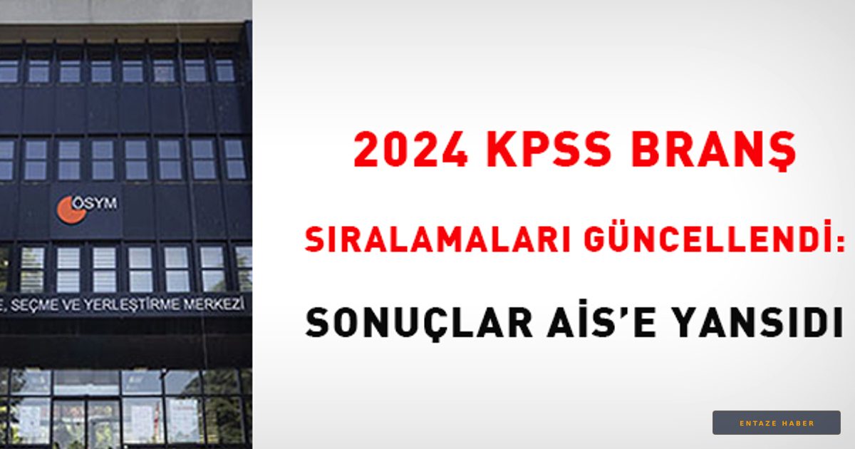 2024 KPSS Branş Sıralamaları Güncellendi: Adaylar İçin Yeni Dönem