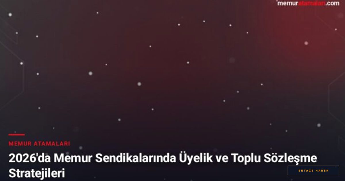 2026 Memur Sendikaları Rehberi: Toplu Sözleşme ve Üyelik Stratejileri