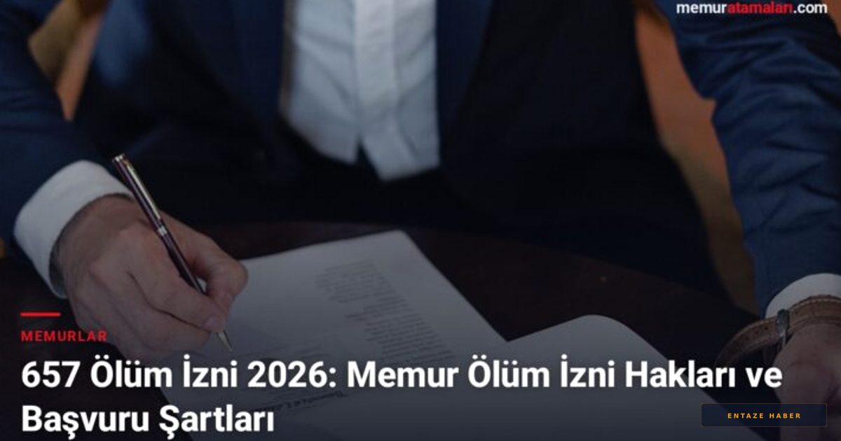 2026 Memur Ölüm İzni Rehberi: Haklar, Süreler ve Başvuru Prosedürleri