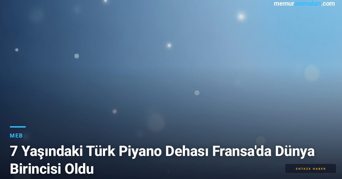 7 Yaşındaki Türk Yetenek Fransa'da Zirveye Yerleşti: Piyanonun Küçük Dehası Özgür Deniz Akbay