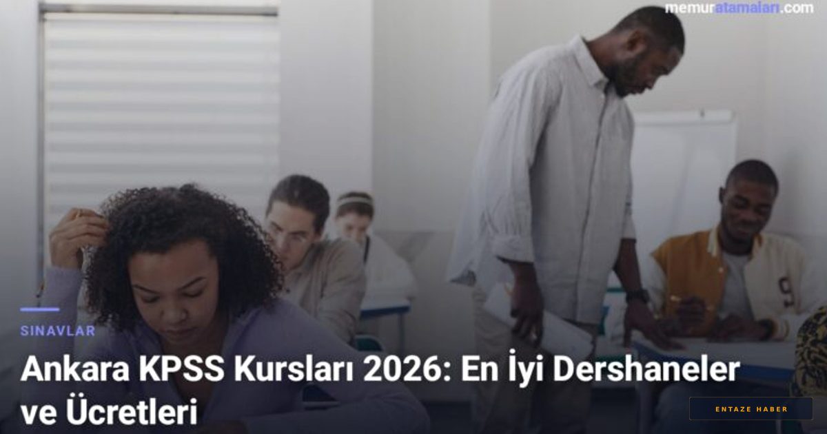 2026 KPSS Hazırlık Maratonu: Ankara'da Kurs Seçimi ve Güncel Maliyetler Rehberi