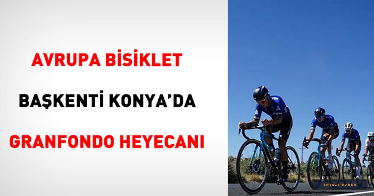 Konya'da Büyük Buluşma: Granfondo Heyecanı İçin Geri Sayım Başladı