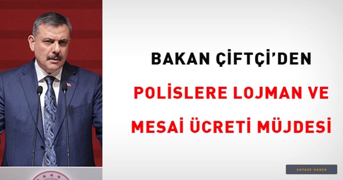 Bakan Çiftçi'den Emniyet Teşkilatına Müjdeli Haber: Lojman ve Mesai Düzenlemesi Geliyor!