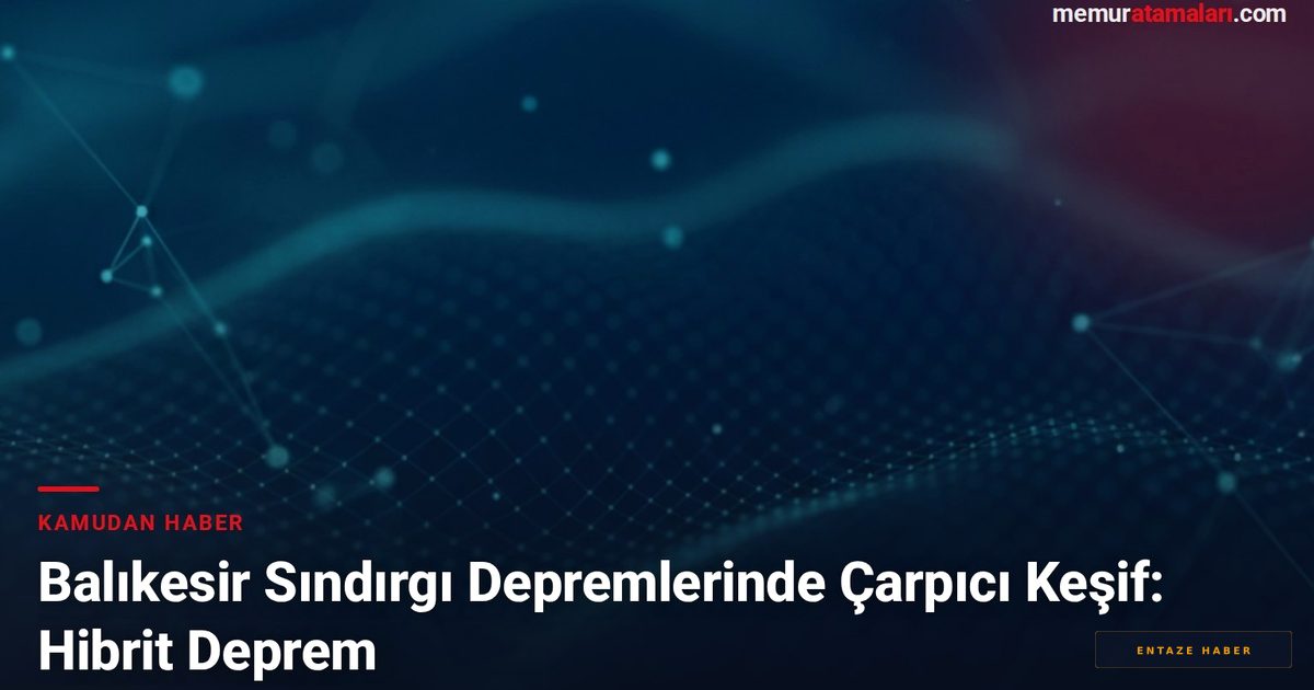 Balıkesir Sındırgı'da Bilim Dünyasını Sarsan 'Hibrit Deprem' Keşfi