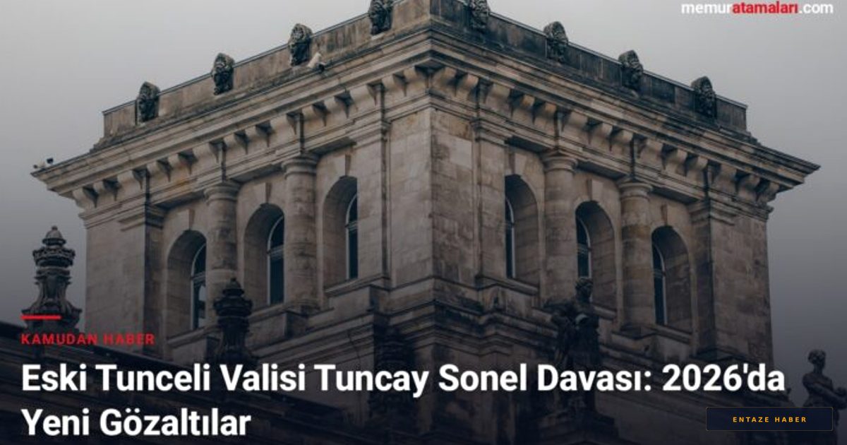 Gülistan Doku Dosyasında Deprem: Eski Vali Tuncay Sonel'e Bağlı İsimler İçin 2026 Operasyonu