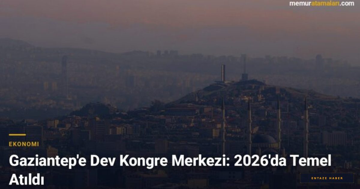Gaziantep'te Dev Proje: 2026'da Başlayan İnşaat Bölgeyi Dönüştürecek