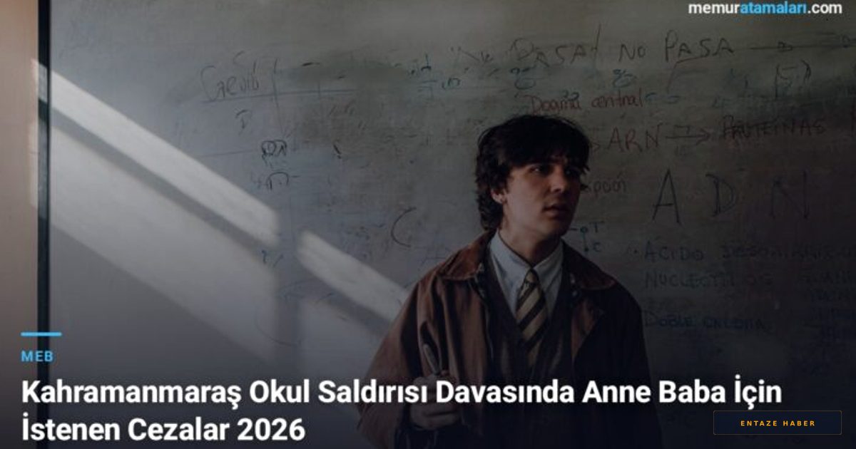 Kahramanmaraş’taki Okul Katliamında Anne ve Babaya İstenen Cezalar Belli Oldu