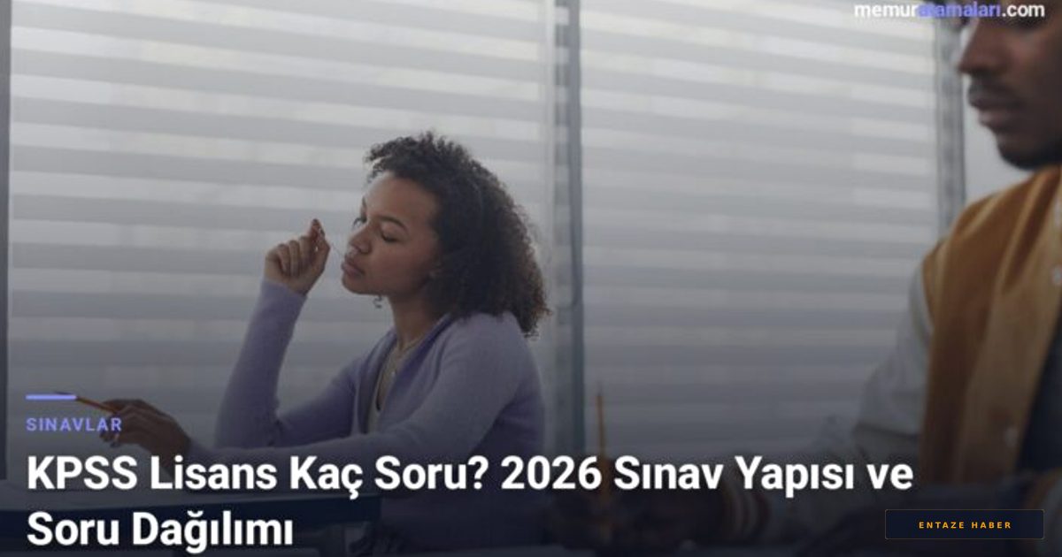 2026 KPSS Lisans Sınav Rehberi: Soru Sayıları ve Test Yapısı Hakkında Bilmeniz Gerekenler