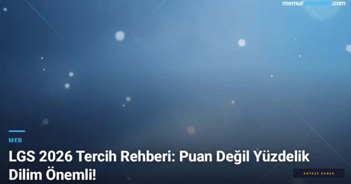 LGS 2026 Tercihlerinde Puan Tuzağına Dikkat: Başarının Anahtarı Yüzdelik Dilim!