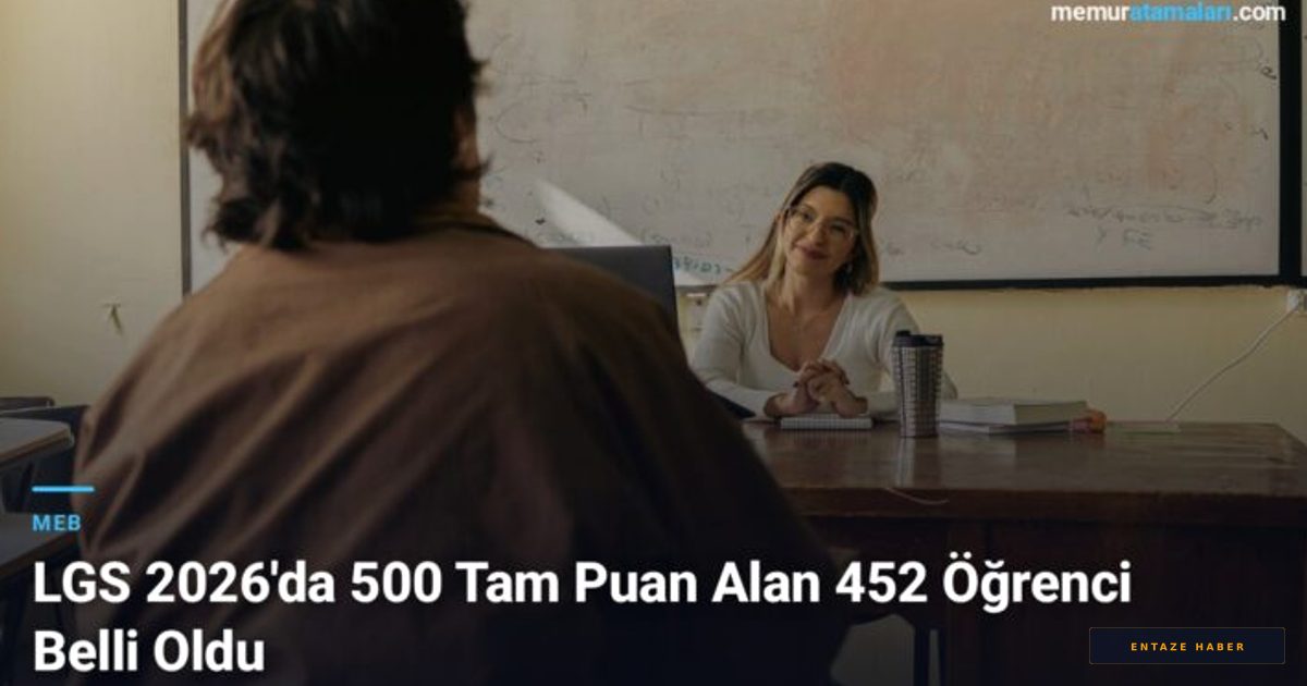 LGS 2026'da Zirveye Yerleşen 452 Öğrenci: Tercih Listelerinde Şaşırtan Detaylar