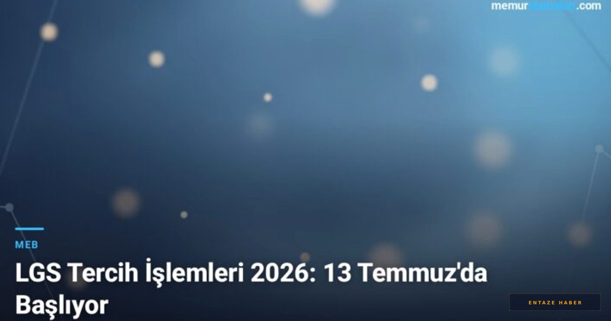 2026 LGS Tercih Rehberi: 13 Temmuz'da Başlıyor! İşte Bilmeniz Gerekenler
