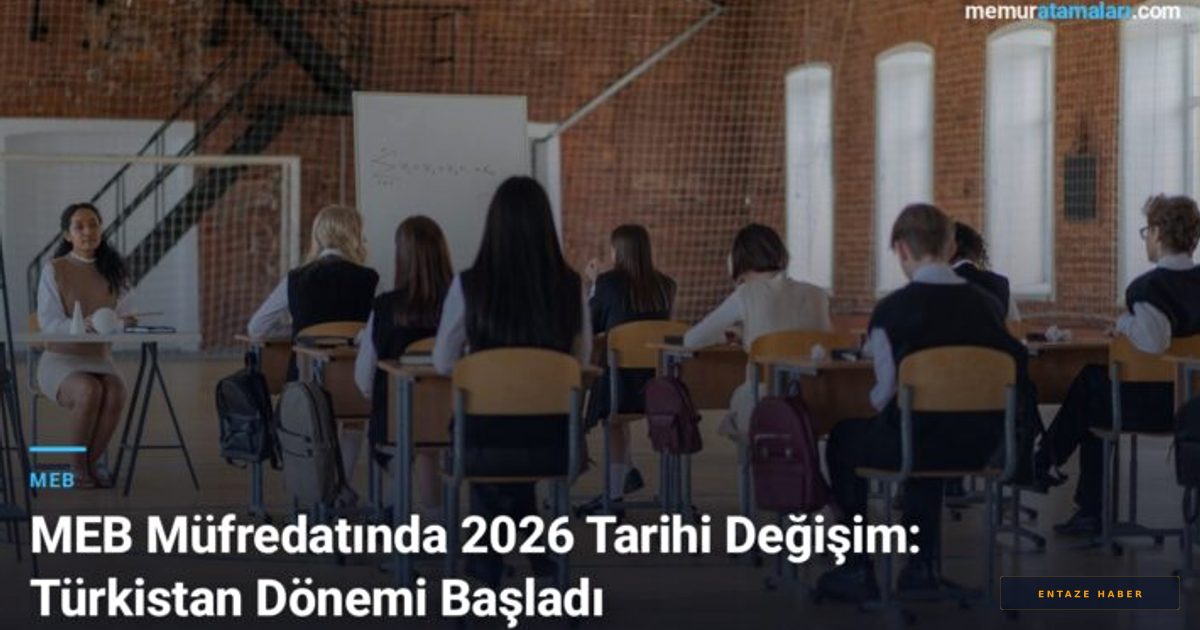MEB'den 2026 Müfredat Devrimi: 'Türkistan' Kavramı Ders Kitaplarına Giriyor
