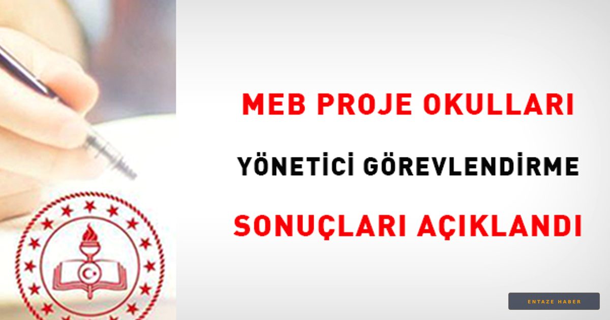 MEB’de Proje Okulları İçin Yönetici Atama Süreci Tamamlandı: İşte Yeni Görev Tarihleri