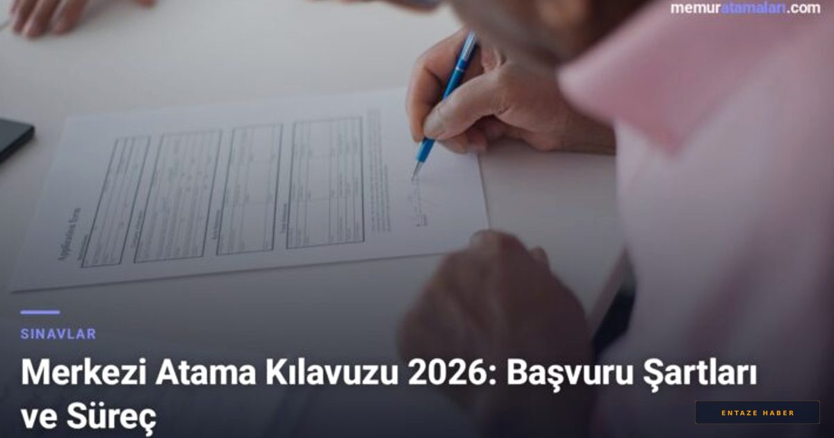 2026 Merkezi Atama Kılavuzu Yayında: Kamu Personeli Adaylarının İzlemesi Gereken Yol Haritası