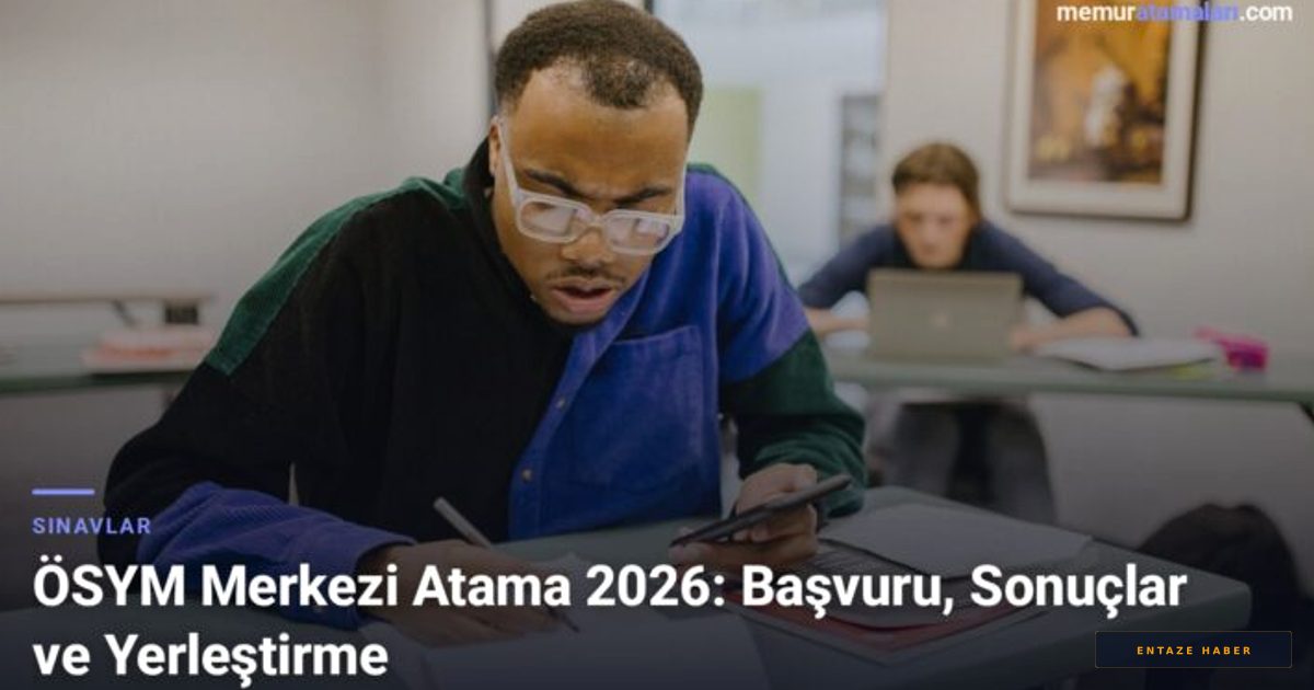 2026 ÖSYM Merkezi Atama Dönemi: KPSS ile Kamu Personeli Olma Rehberi