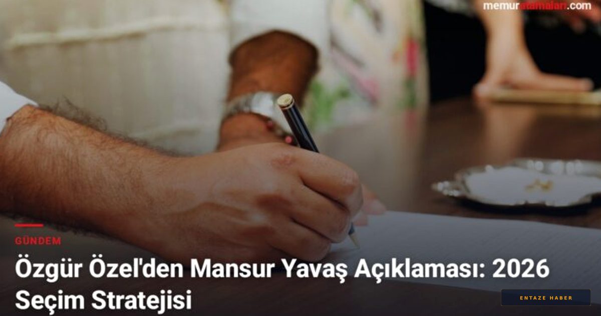 Özgür Özel’den Mansur Yavaş ve 2026 Seçimlerine Dair Kritik Mesajlar