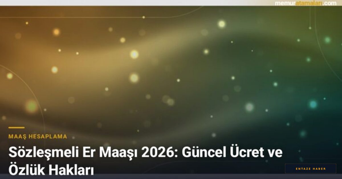 2026 Sözleşmeli Er Maaşları ve Özlük Haklarında Son Durum: İşte Merak Edilen Detaylar