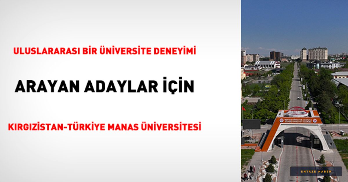 Üniversite Adaylarına Müjde: Kırgızistan-Türkiye Manas Üniversitesi Ücretsiz Eğitim Fırsatı Sunuyor